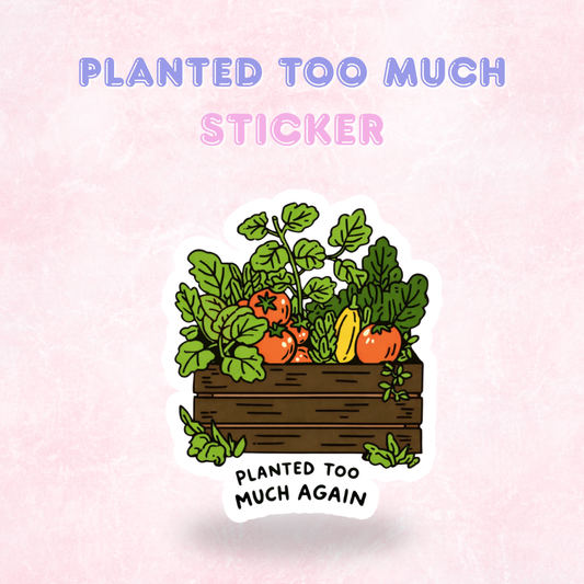 Planted Too Much Again | Laminated Holographic Sticker/Decal