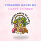Foraging Makes me Happy | Laminated Holographic Sticker/Decal