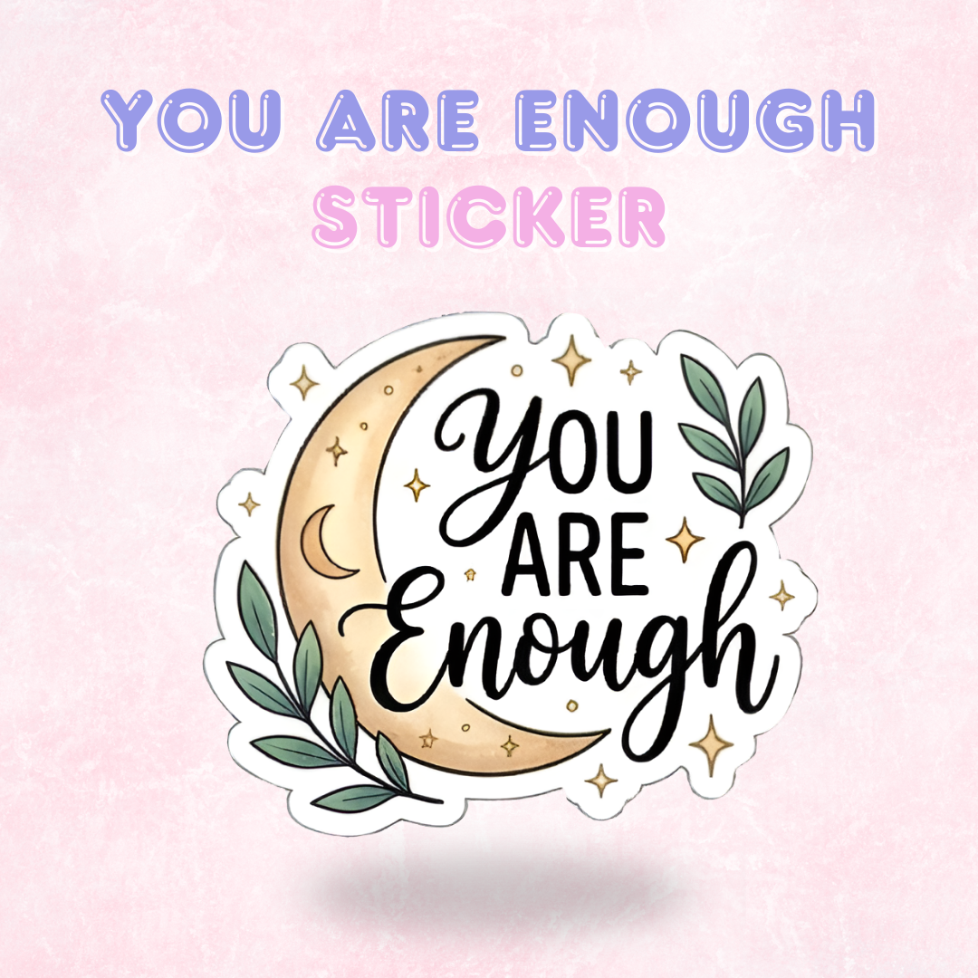 Your are Enough| Laminated Sticker/Decal