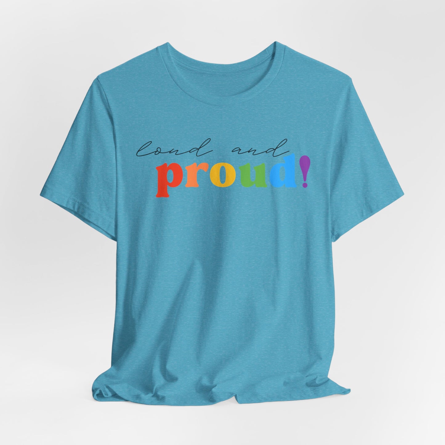 loud and proud! rainbow text Tee | LGBTQ pride T-shirt