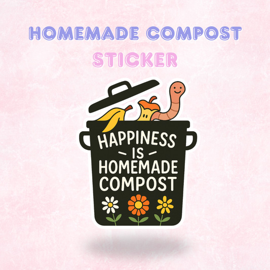 Happiness is Homemade Compost | Laminated Holographic Sticker/Decal
