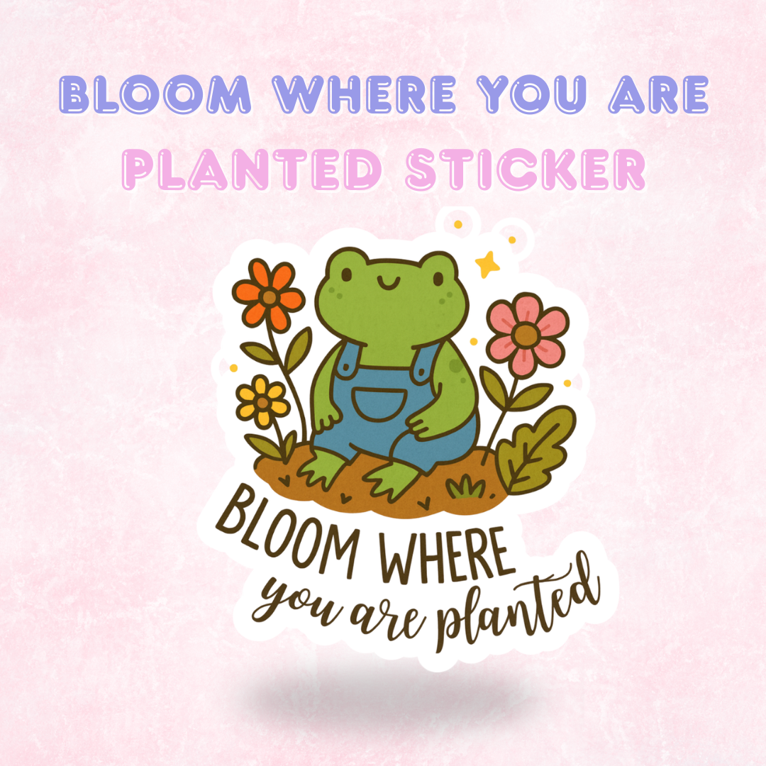 Bloom where you are Planted | Laminated Holographic Sticker/Decal