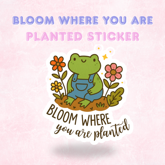 Bloom where you are Planted | Laminated Holographic Sticker/Decal
