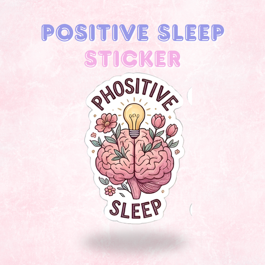 Positive Sleep | Laminated Sticker/Decal