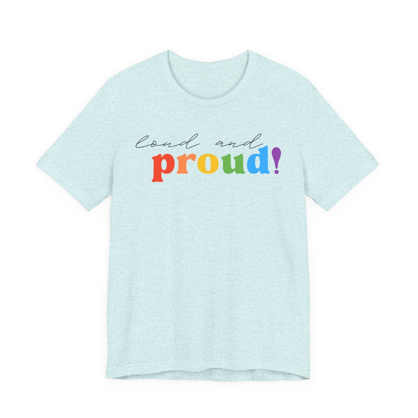 loud and proud! rainbow text Tee | LGBTQ pride T-shirt
