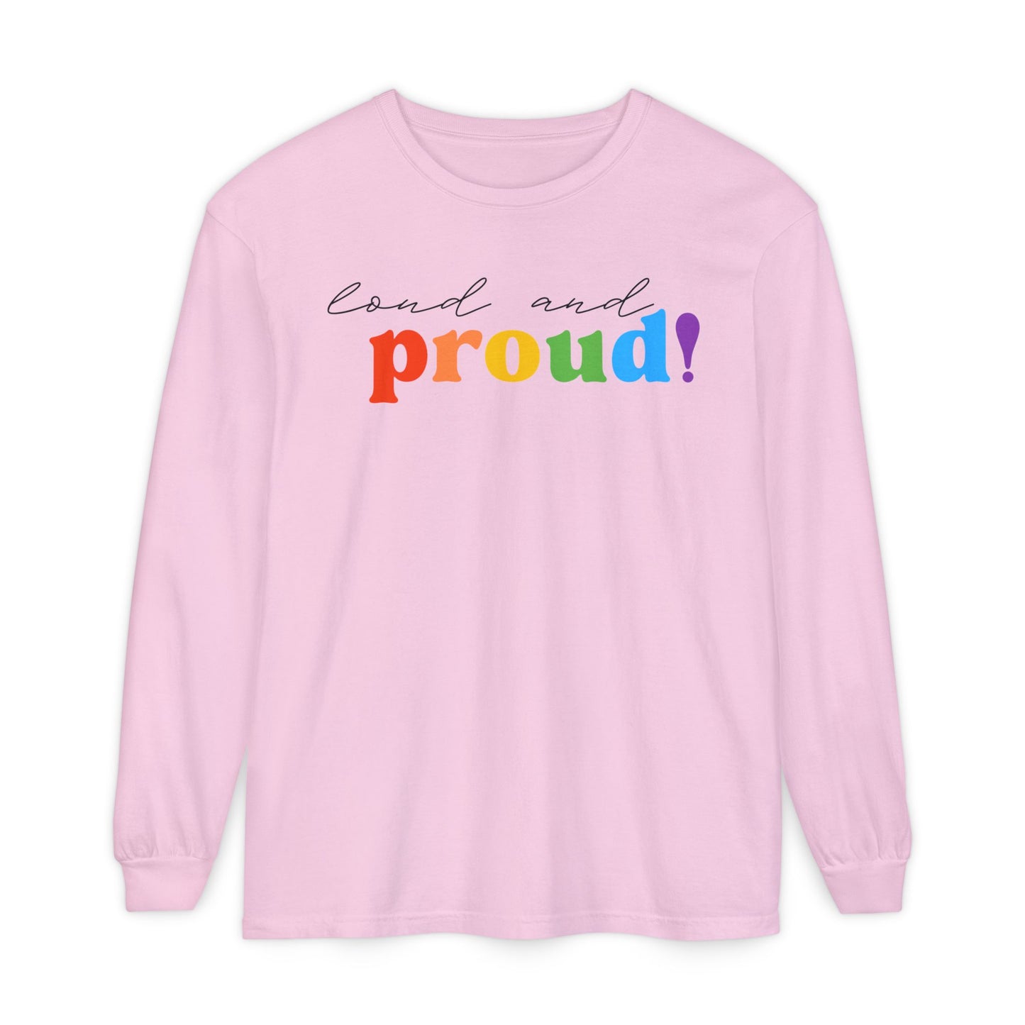 Loud and Proud! Rainbow print Long Sleeve T-Shirt | LGBTQ pride, colorful text