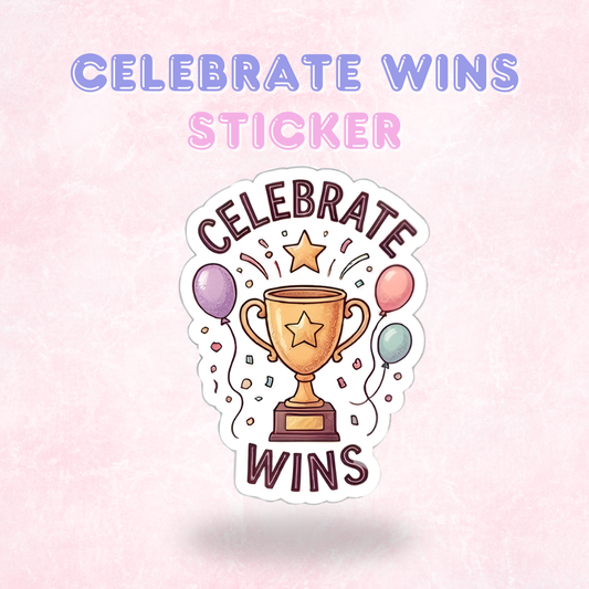 Celebrate Wins | Laminated Sticker/Decal