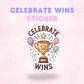 Celebrate Wins | Laminated Sticker/Decal