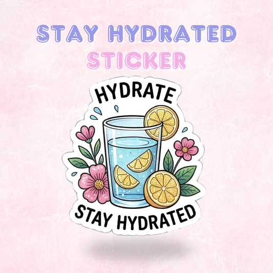 Stay Hydrated | Laminated Sticker/Decal