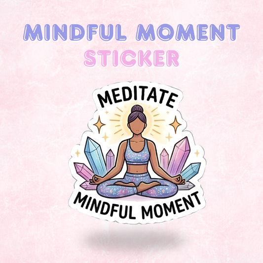 Mindful Moment | Laminated Sticker/Decal