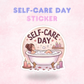 Self-Care Day | Laminated Sticker/Decal