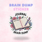 Brain Dump | Laminated Sticker/Decal
