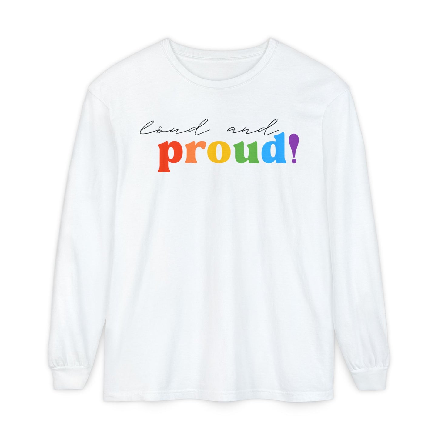 Loud and Proud! Rainbow print Long Sleeve T-Shirt | LGBTQ pride, colorful text