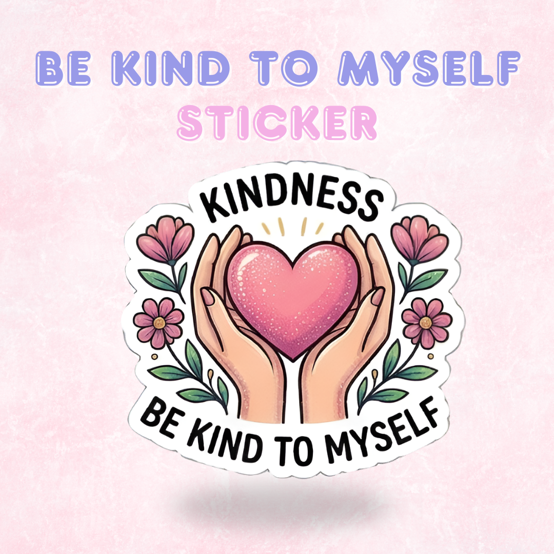 Be Kind to Myself | Laminated Sticker/Decal