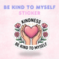 Be Kind to Myself | Laminated Sticker/Decal