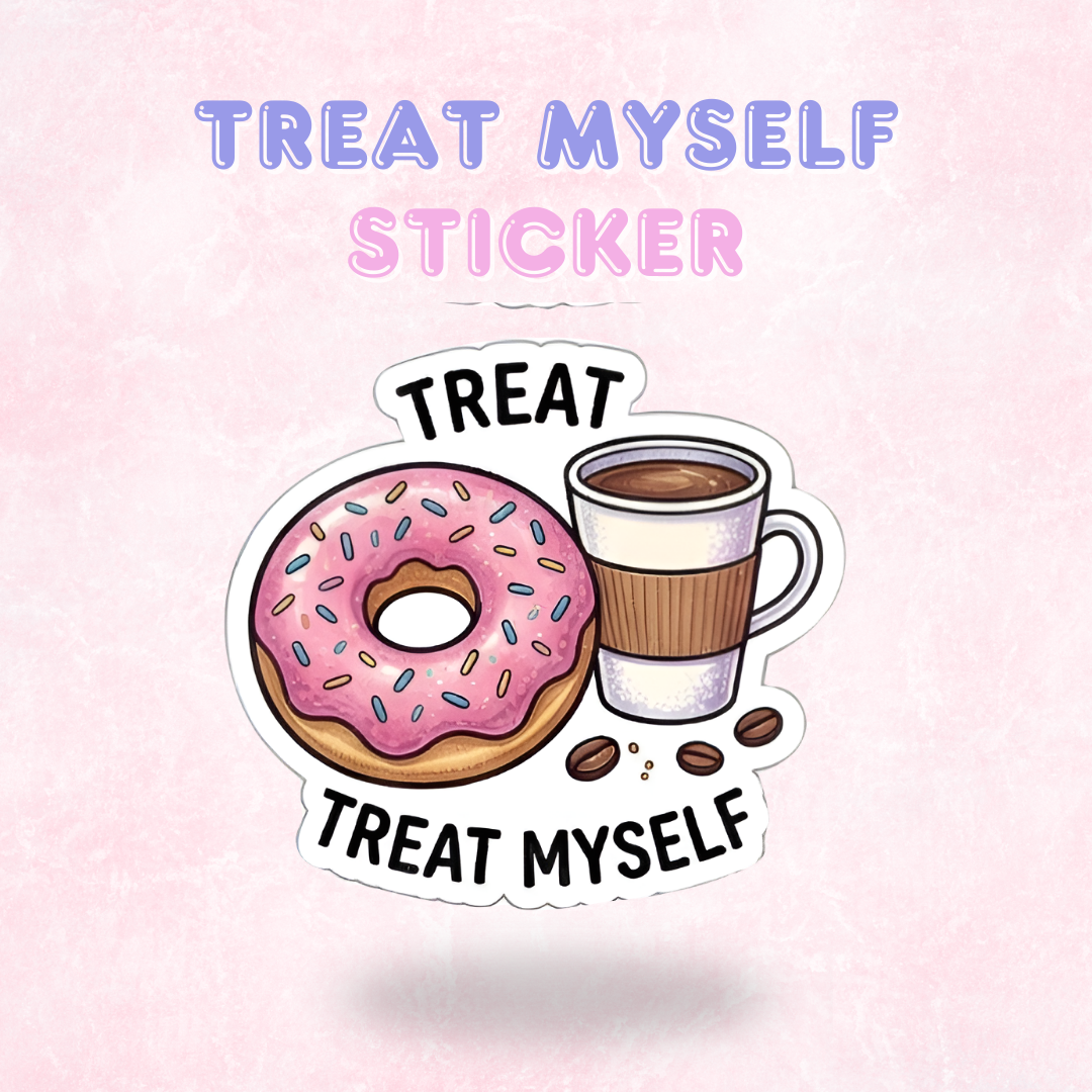 Treat Myself | Laminated Sticker/Decal