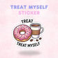 Treat Myself | Laminated Sticker/Decal