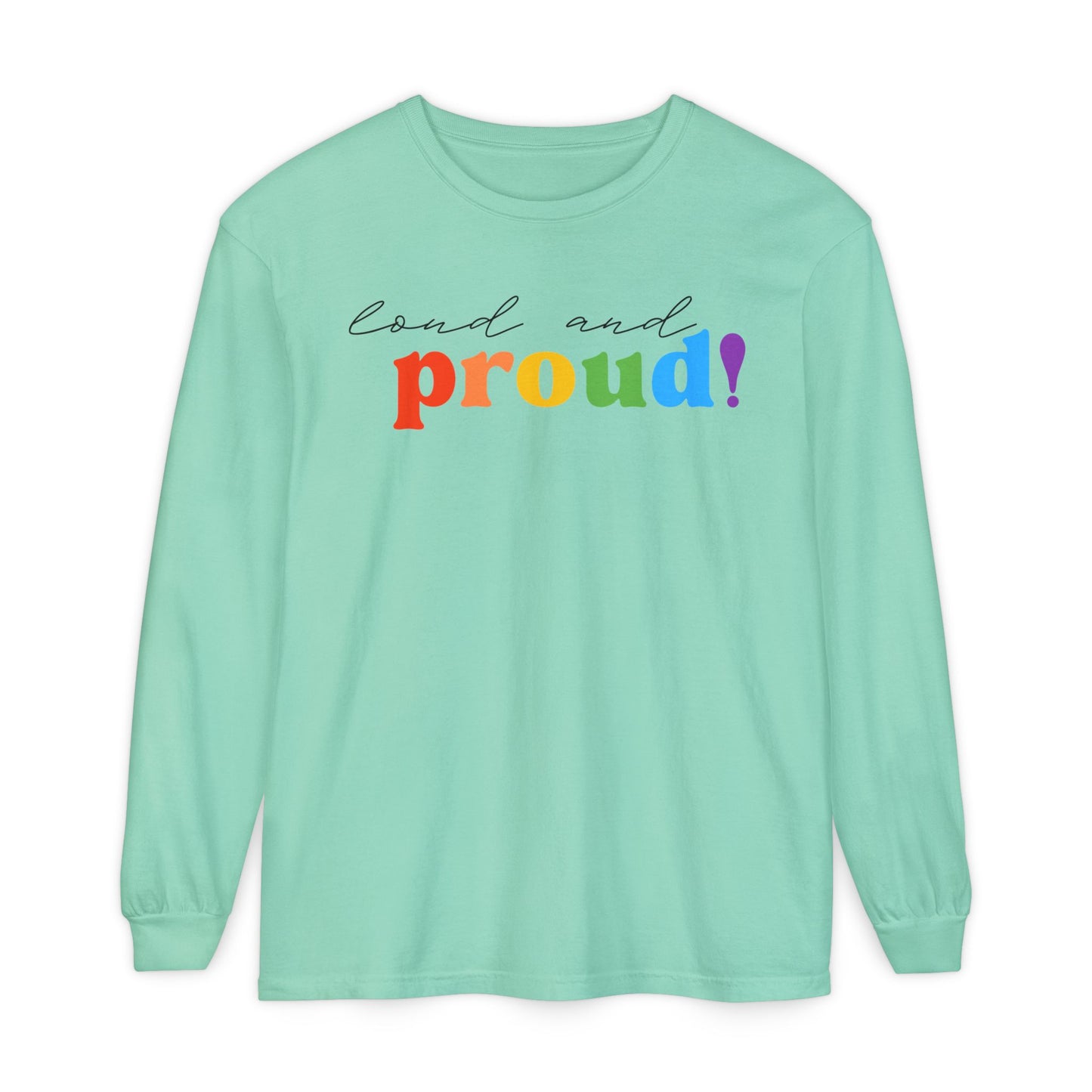 Loud and Proud! Rainbow print Long Sleeve T-Shirt | LGBTQ pride, colorful text