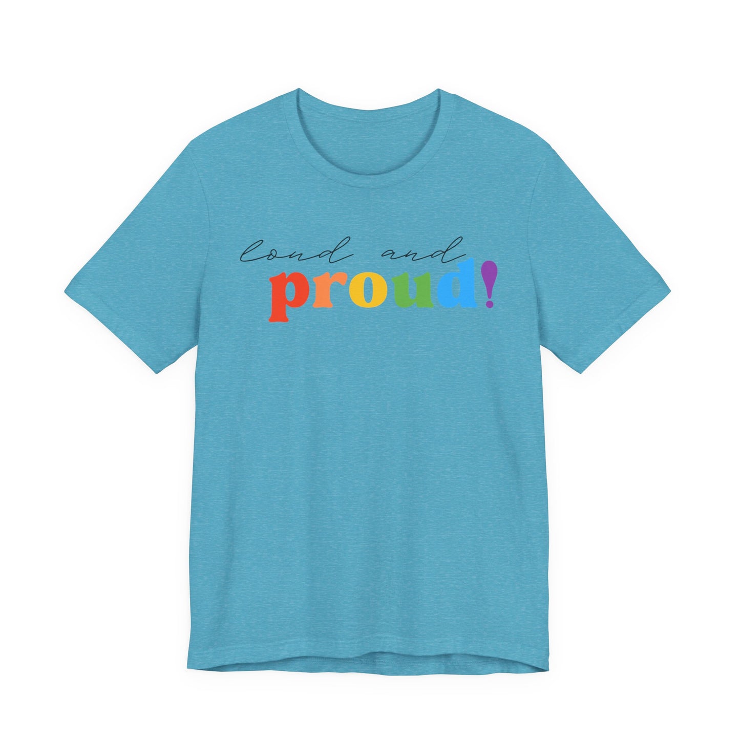 loud and proud! rainbow text Tee | LGBTQ pride T-shirt