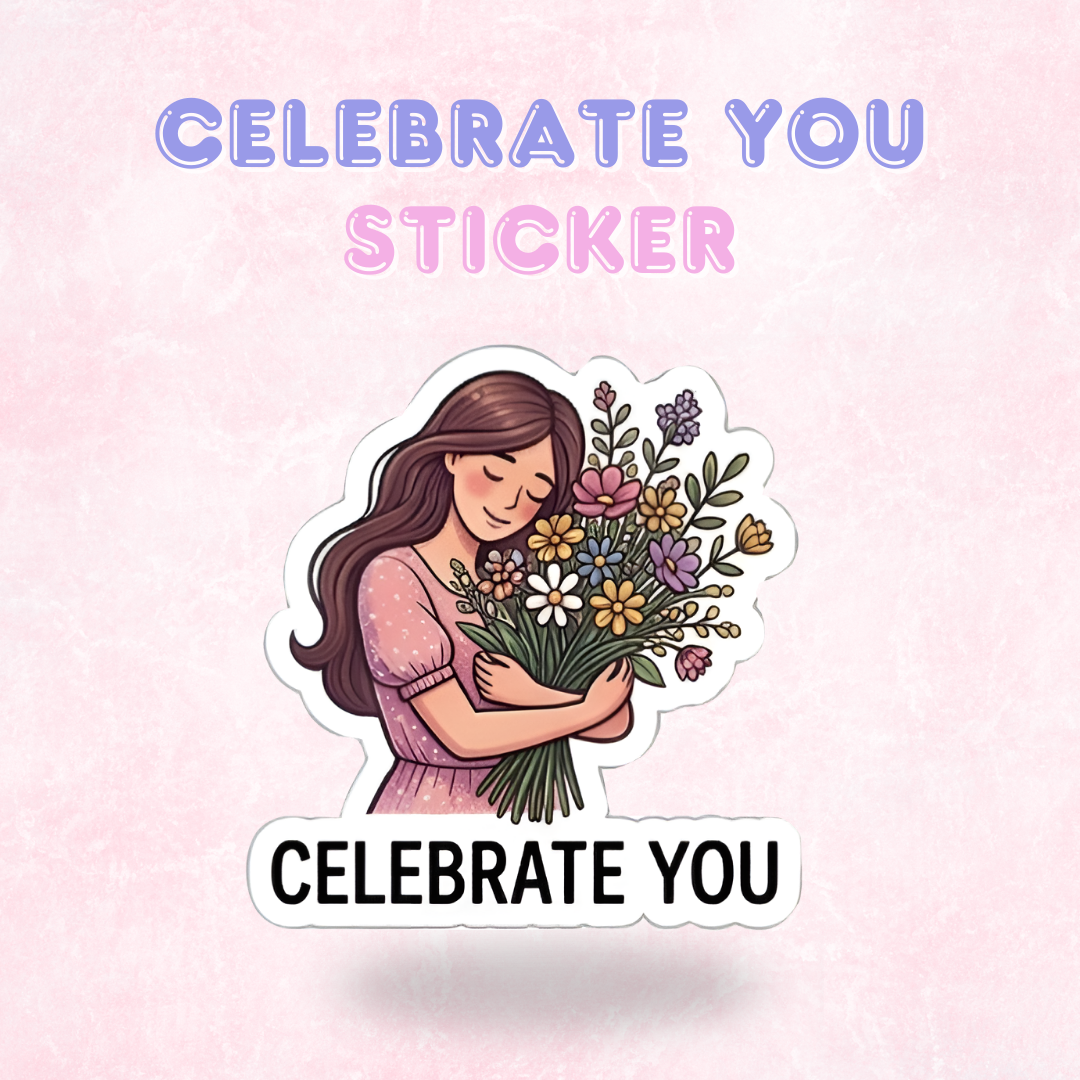 Celebrate you | Laminated Sticker/Decal