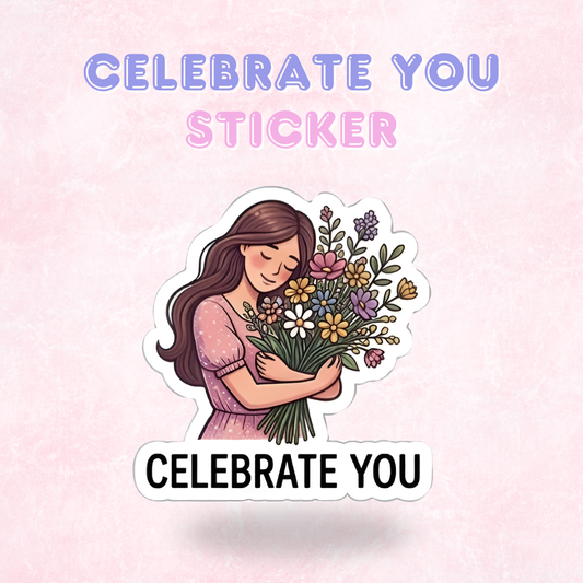 Celebrate you | Laminated Sticker/Decal