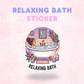 Relaxing Bath | Laminated Sticker/Decal