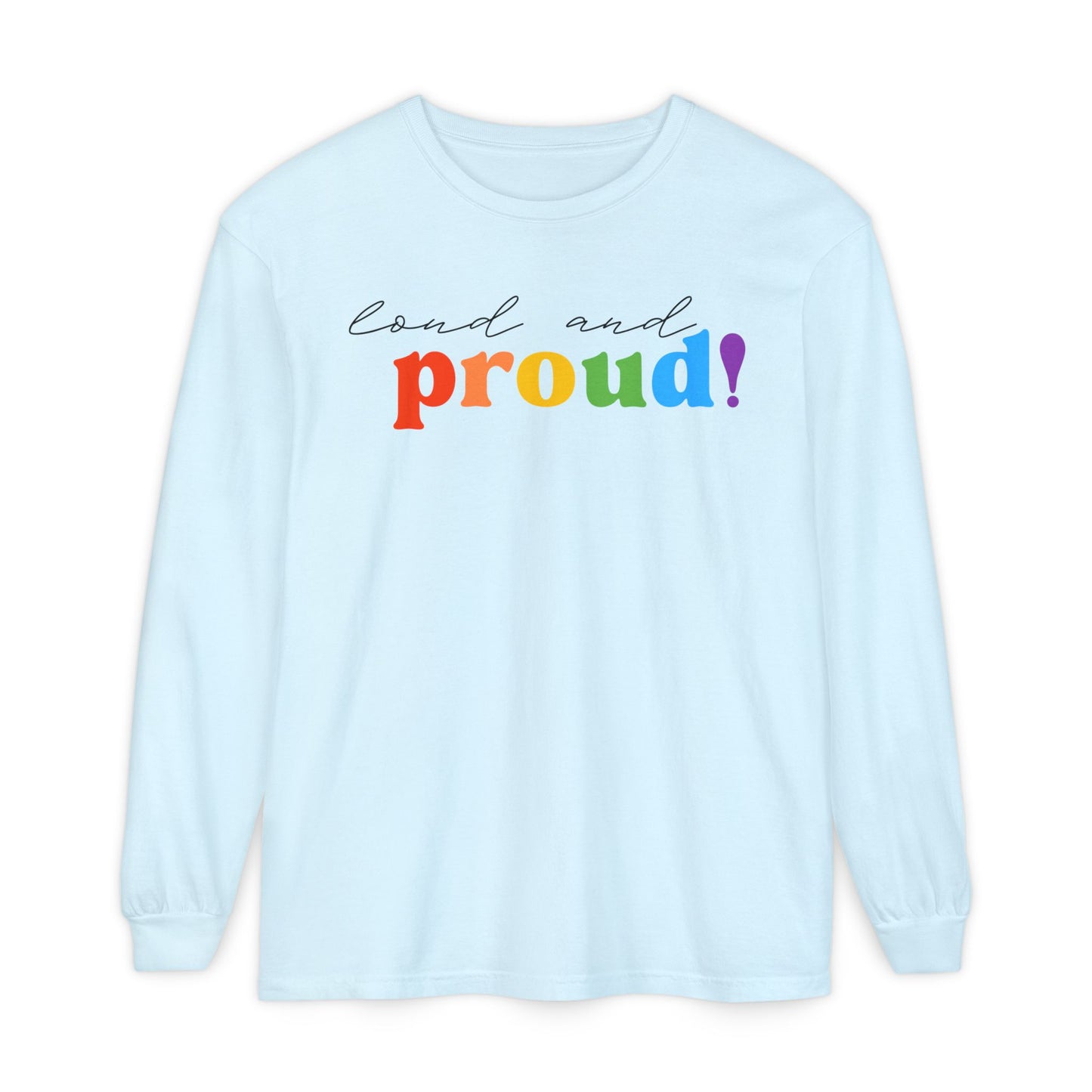 Loud and Proud! Rainbow print Long Sleeve T-Shirt | LGBTQ pride, colorful text