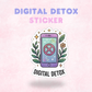 Digital Detox | Laminated Sticker/Decal