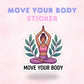 Move your Body | Laminated Sticker/Decal
