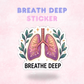 Breath Deep | Laminated Sticker/Decal