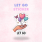 Let Go | Laminated Sticker/Decal
