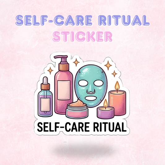 Self-Care Ritual | Laminated Sticker/Decal