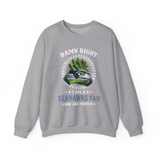 Seahawks Fan Crewneck Sweatshirt — "Damn Right I Am a Seahawks Fan" Graphic