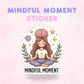 Mindful Moment | Laminated Sticker/Decal