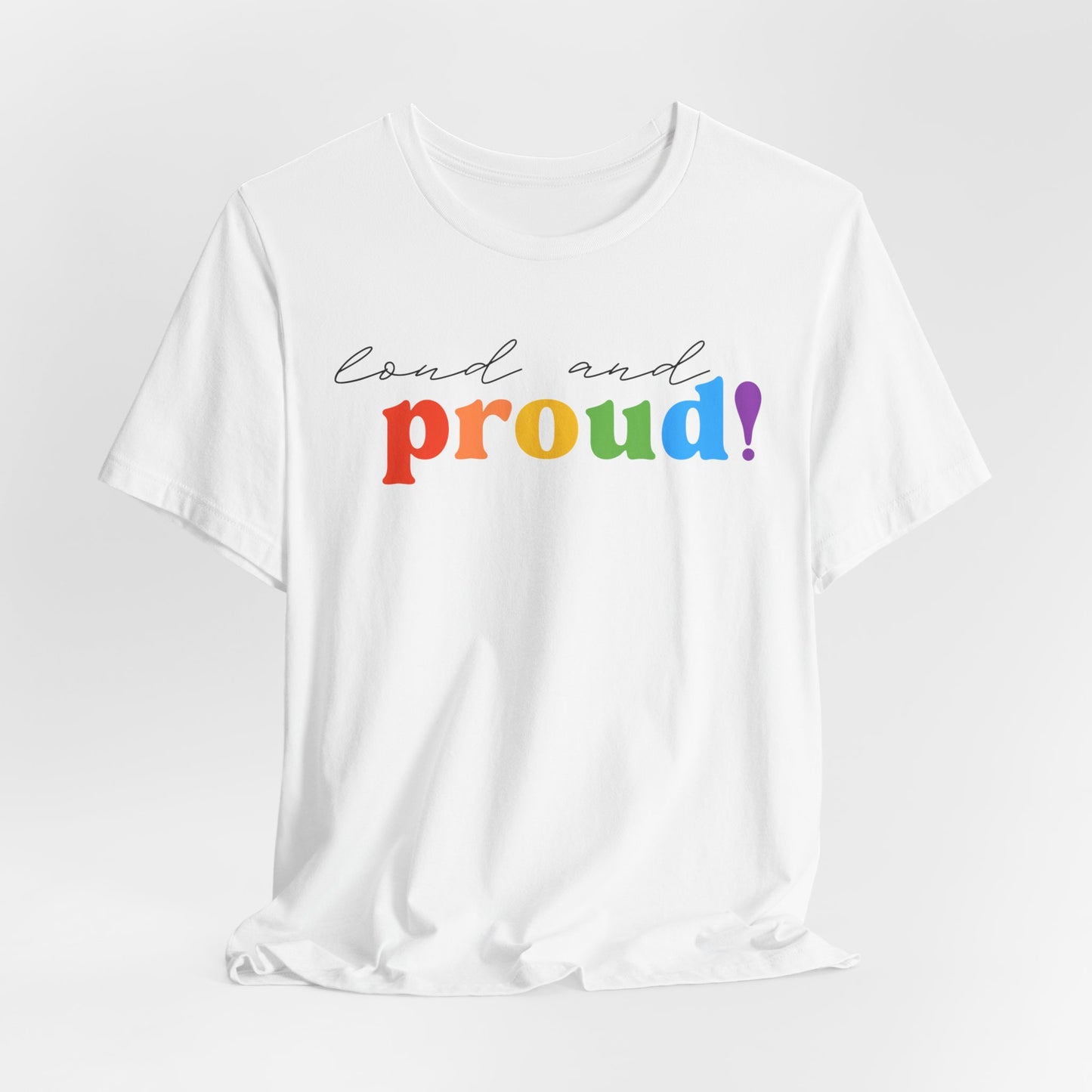 loud and proud! rainbow text Tee | LGBTQ pride T-shirt