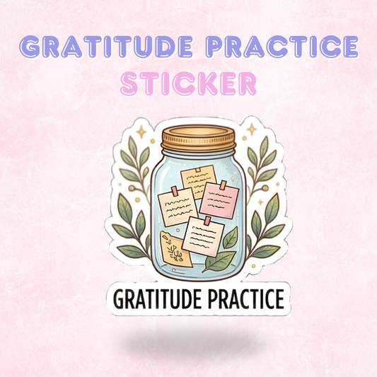 Gratitude Practice | Laminated Sticker/Decal