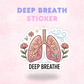 Deep Breath | Laminated Sticker/Decal