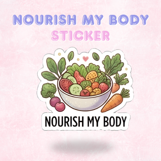 Nourish my Body | Laminated Sticker/Decal
