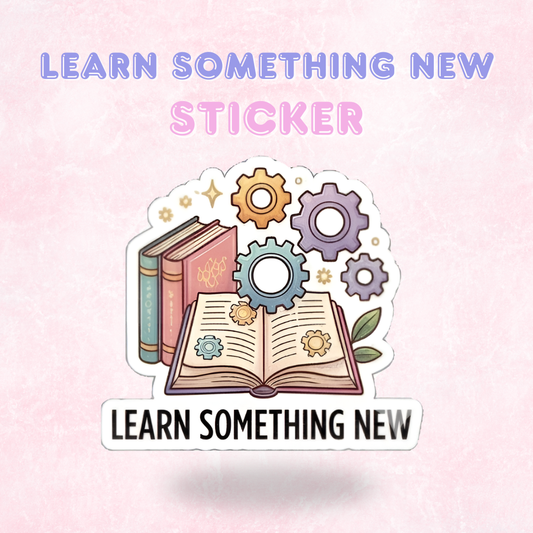 Learn Something New | Laminated Sticker/Decal