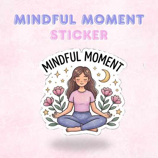 Mindful Moment | Laminated Sticker/Decal