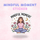 Mindful Moment | Laminated Sticker/Decal